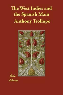 The West Indies and the Spanish Main by Anthony Trollope