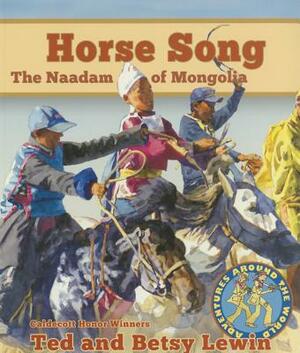 Horse Song: The Naadam of Mongolia by Ted Lewin, Betsy Lewin