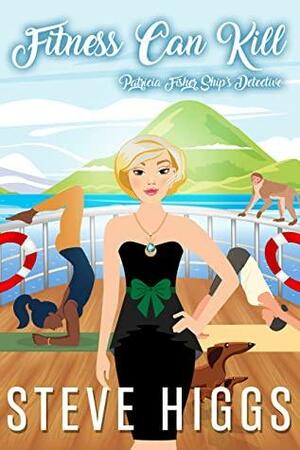 Fitness Can Kill: Patricia Fisher: Ship's Detective - A Cozy Mystery Adventure by Steve Higgs