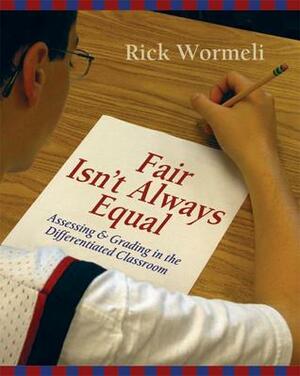 Fair Isn't Always Equal, 2nd Edition: Assessment & Grading in the Differentiated Classroom by Rick Wormeli