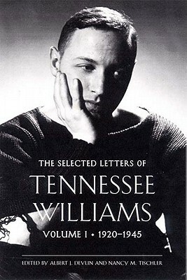 The Selected Letters of Tennessee Williams: Volume I: 1920-1945 by Tennessee Williams, Albert J. Devlin, Nancy Marie Patterson Tischler