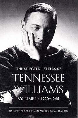 The Selected Letters of Tennessee Williams: Volume I: 1920-1945 by Nancy Marie Patterson Tischler, Albert J. Devlin, Tennessee Williams