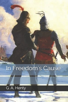 In Freedom's Cause by G.A. Henty