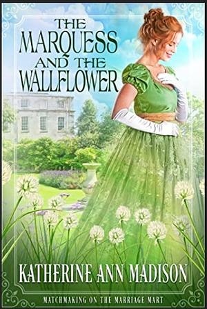 The Marquess and the Wallflower by Katherine Ann Madison