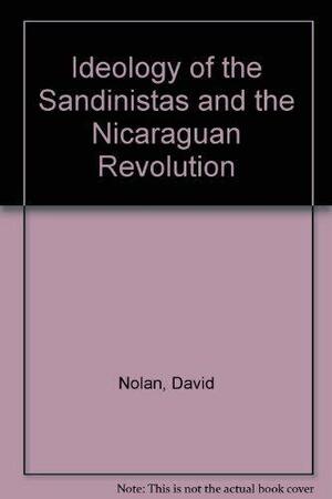 The Ideology of the Sandinistas and the Nicaraguan Revolution by David Nolan