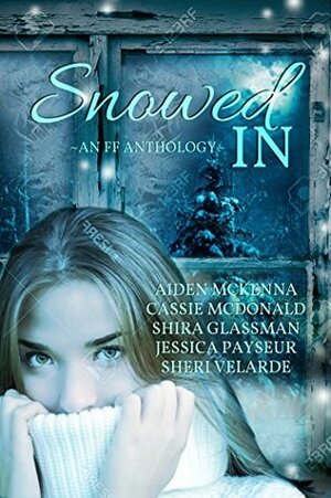 Snowed In, a F/F Anthology by Cassandra McMurphy, Shira Glassman, Jessica Payseur, Aiden McKenna, Sheri Velarde