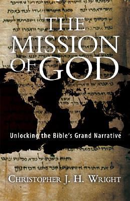 The Mission of God: Unlocking the Bible's Grand Narrative by Christopher J.H. Wright