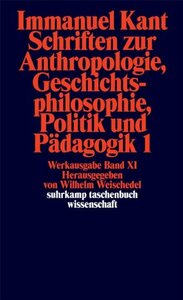 Schriften zur Anthropologie, Geschichtsphilosophie, Politik und Padago by Immanuel Kant, Wilhelm Weischedel