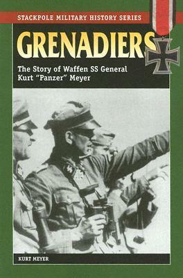 Grenadiers: The Story of Waffen SS General Kurt Panzer Meyer (Stackpole Military History) by Kurt Meyer