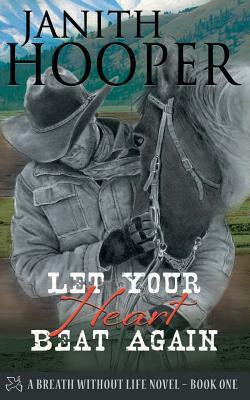 Let Your Heart Beat Again by Janith Hooper