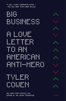 Big Business: A Love Letter to an American Anti-Hero by Tyler Cowen