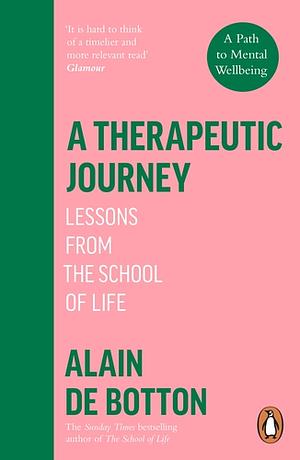 A Therapeutic Journey: Lessons from the School of Life by Alain de Botton