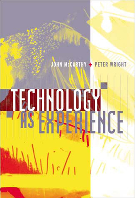 Technology as Experience by John McCarthy, Peter Wright