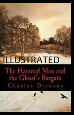 The Haunted Man and the Ghost's Bargain Illustrated by Charles Dickens