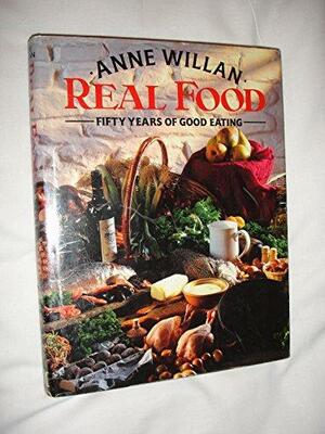 Real Food: Fifty Years of Good Eating by Anne Willan