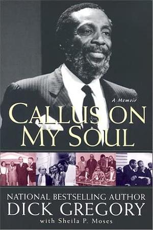 Callus On My Soul: A Memoir: A Memoir by Shelia P. Moses, Dick Gregory