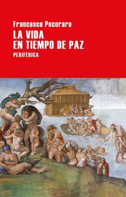 La Vida En Tiempo de Paz by Francesco Pecoraro