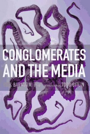 Conglomerates and the Media by Erik Barnouw