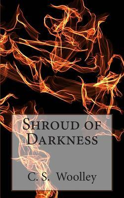 Shroud of Darkness: Book Three in the Chronicles of Celadmore by C.S. Woolley