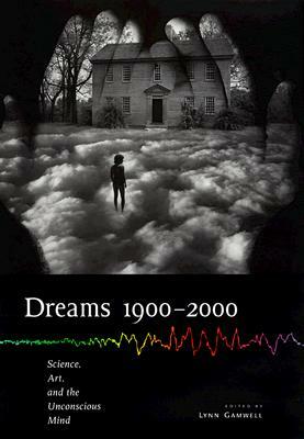 Dreams 1900 2000: Science, Art, and the Unconscious Mind by 