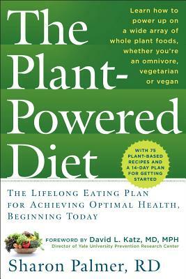 The Plant-Powered Diet: The Lifelong Eating Plan for Achieving Optimal Health, Beginning Today by Sharon Palmer