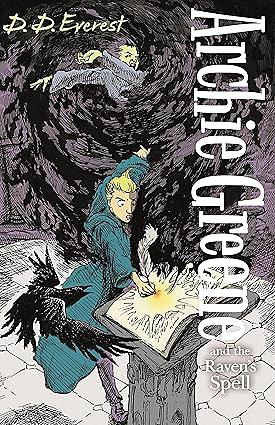Archie Greene and the Raven's Spell by D.D. Everest, D.D. Everest, James de la Rue