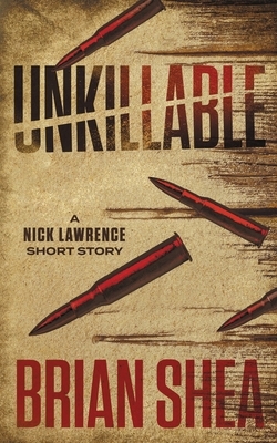 Unkillable: A Nick Lawrence Short Story by Brian Shea