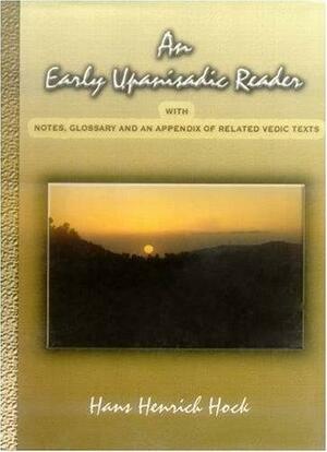 An Early Upaniṣadic Reader: With Notes, Glossary, and an Appendix of Related Vedic Texts by Hans Henrich Hock