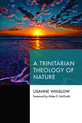 A Trinitarian Theology of Nature by Lisanne Winslow