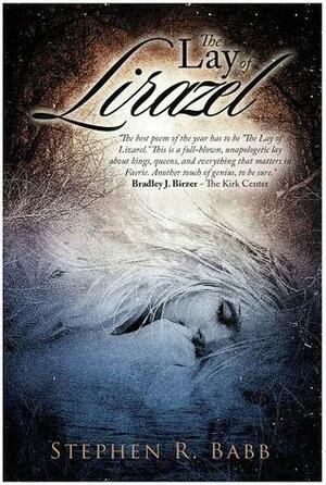 The Lay Of Lirazel by Amy H. Sturgis, Stephen R. Babb