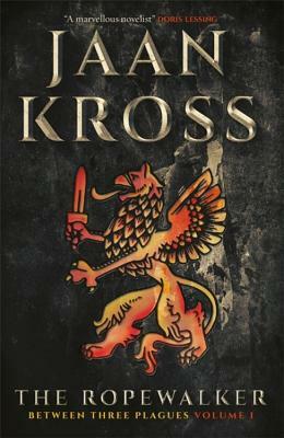 The Ropewalker: Between Three Plagues Volume I by Jaan Kross