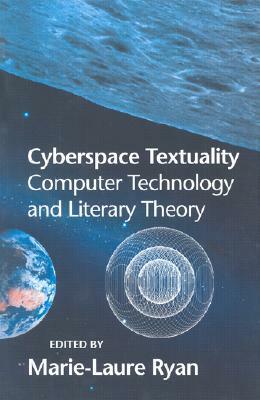 Cyberspace Textuality: Computer Technology and Literary Theory by Marie-Laure Ryan