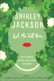 Let Me Tell You: New Stories, Essays, and Other Writings by Laurence Jackson Hyman, Ruth Franklin, Sarah Hyman DeWitt, Shirley Jackson