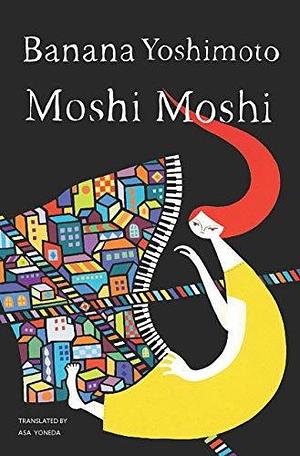 Moshi Moshi: A Novel by Banana Yoshimoto, Asa Yoneda