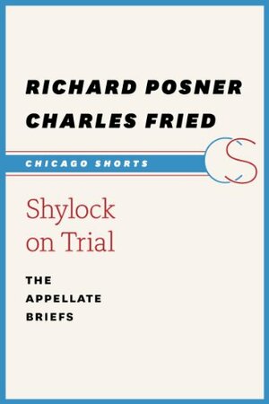 Shylock on Trial: The Appellate Briefs by Charles Fried, Richard A. Posner