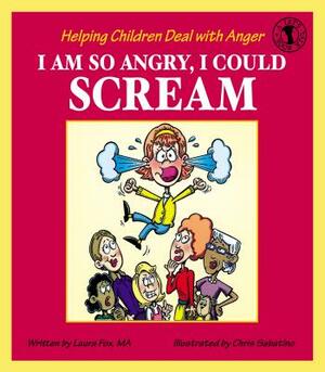 I Am So Angry, I Could Scream: Helping Children Deal with Anger by Laura Fox, Chris Sabatino