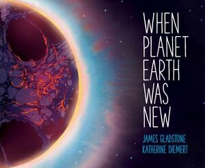 When Planet Earth Was New by James Gladstone