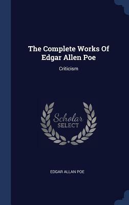 The Complete Works of Edgar Allen Poe: Criticism by Edgar Allan Poe