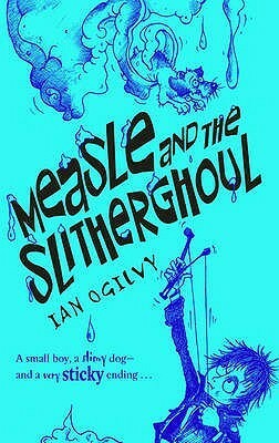 Measle and the Slitherghoul by Chris Mould, Ian Ogilvy