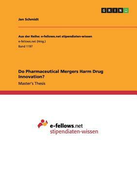 Do Pharmaceutical Mergers Harm Drug Innovation? by Jan Schmidt