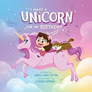 I Want a Unicorn for my Birthday by Angela Sanzi Sutton