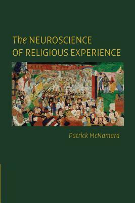 The Neuroscience of Religious Experience by Patrick McNamara