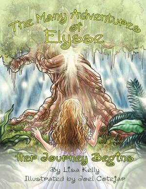 The Many Adventures of Elysse: Her Journey Begins by Lisa Kelly