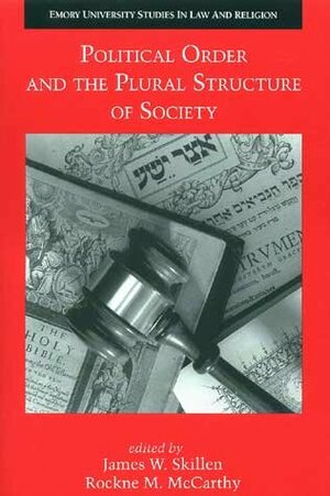 Political Order and the Plural Structure of Society by James W. Skillen