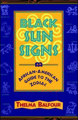 Black Sun Signs: An African-American Guide to the Zodiac by Thelma Balfour