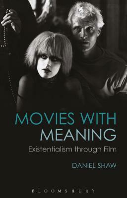 Movies with Meaning: Existentialism Through Film by Daniel Shaw