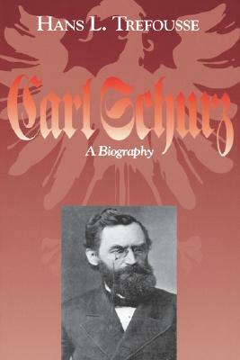 Carl Schurz: A Biography by Hans L. Trefousse