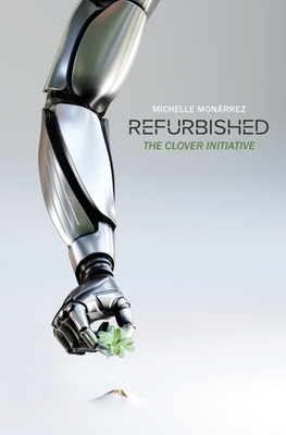 Refurbished: The Clover Initiative by Michelle Monárrez