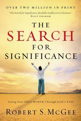 The Search for Significance: Seeing Your True Worth Through God's Eyes by Robert McGee