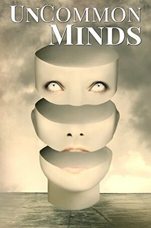 UnCommon Minds: A Collection of AIs, Dreamwalkers, and other Psychic Mysteries by Michael Fountain, Holly Heisey, J.D. Astra, P.K. Tyler, Patrick Baker, Sara Thompson, Erica Ruhe, Jessica West, Joshua Ingle, Zen DiPietro, J.D. Harpley, Ashleigh Gauch, Harlow C. Fallon, Shebat Legion, Tonya Liburd, Daniel Arthur Smith, Tausha Johnson, Christopher Godsoe, Jonathan Shipley, Elizabeth S. Wolf, Philip Harris, C.B. Droege, Joriah Wood